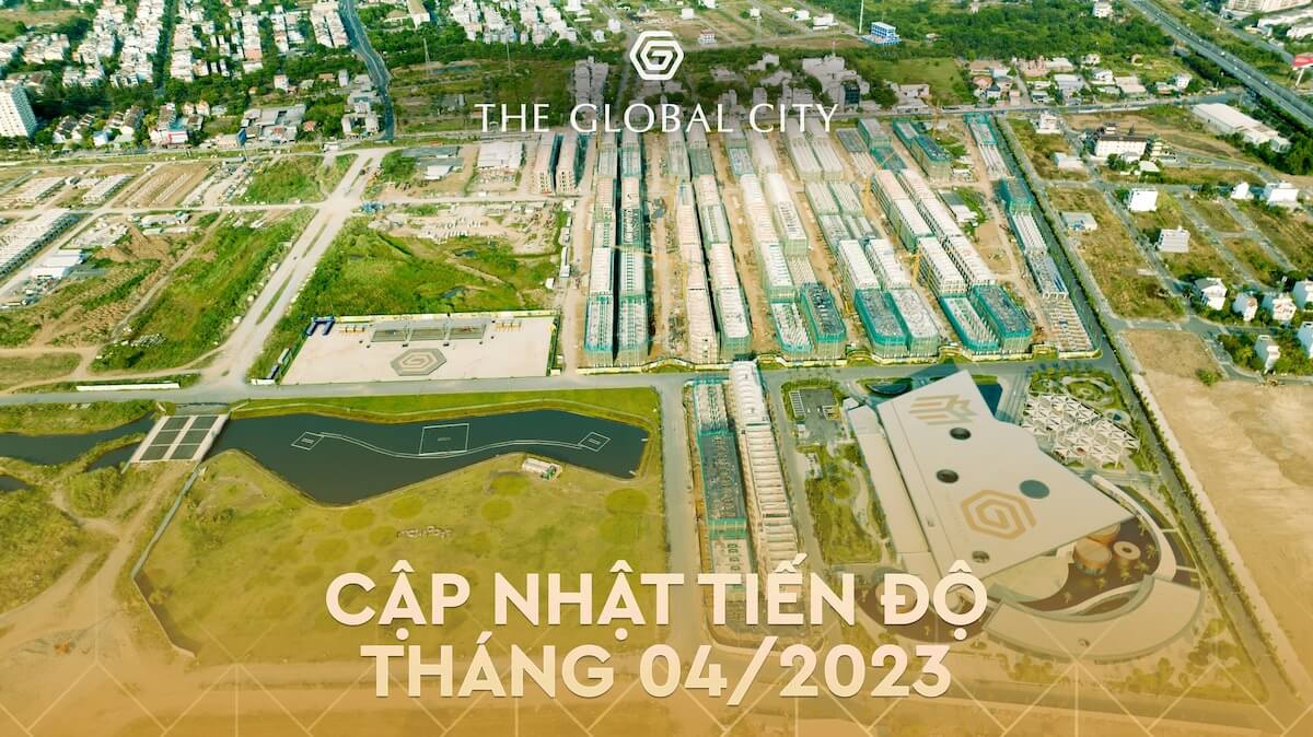 Tiến độ dự án The Global City tháng 4.2023