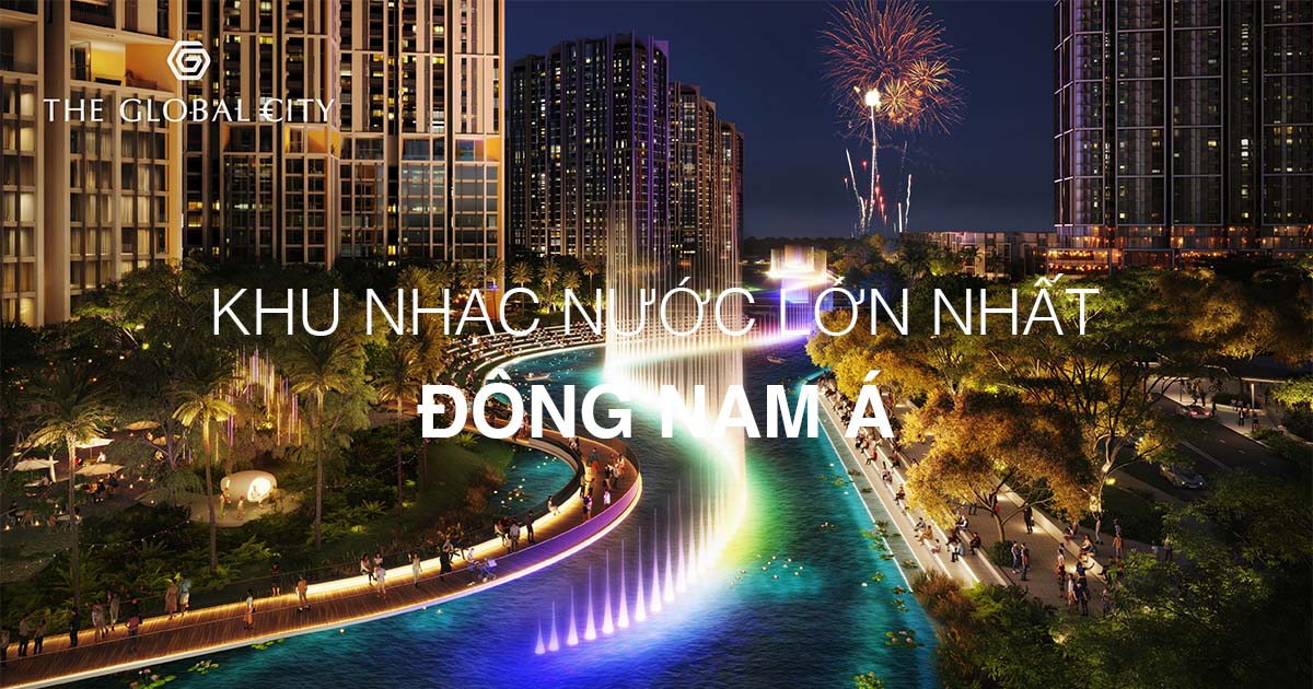 Khu nhạc nước The Global City lớn nhất Đông Nam Á