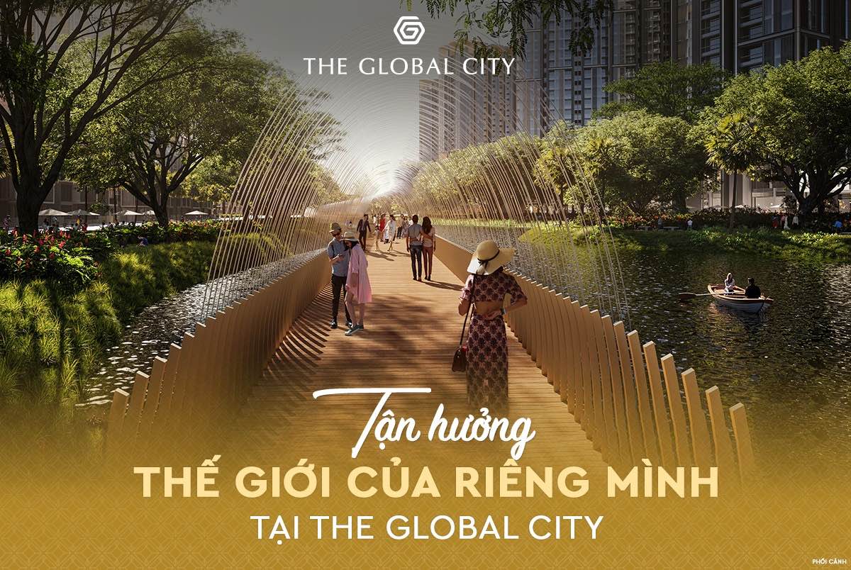 Đến The Global City tận hưởng thế giới của riêng mình